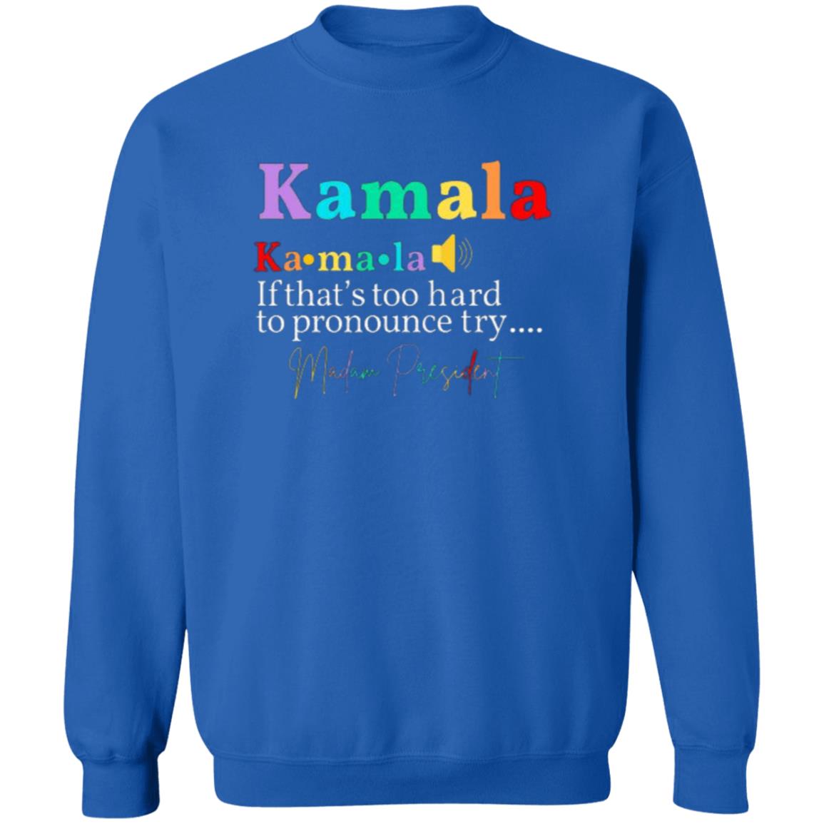 Say It Kamala T-Shirt & Sweatshirt