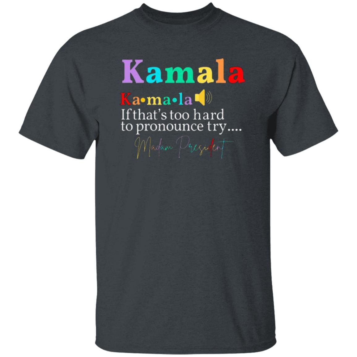 Say It Kamala T-Shirt & Sweatshirt