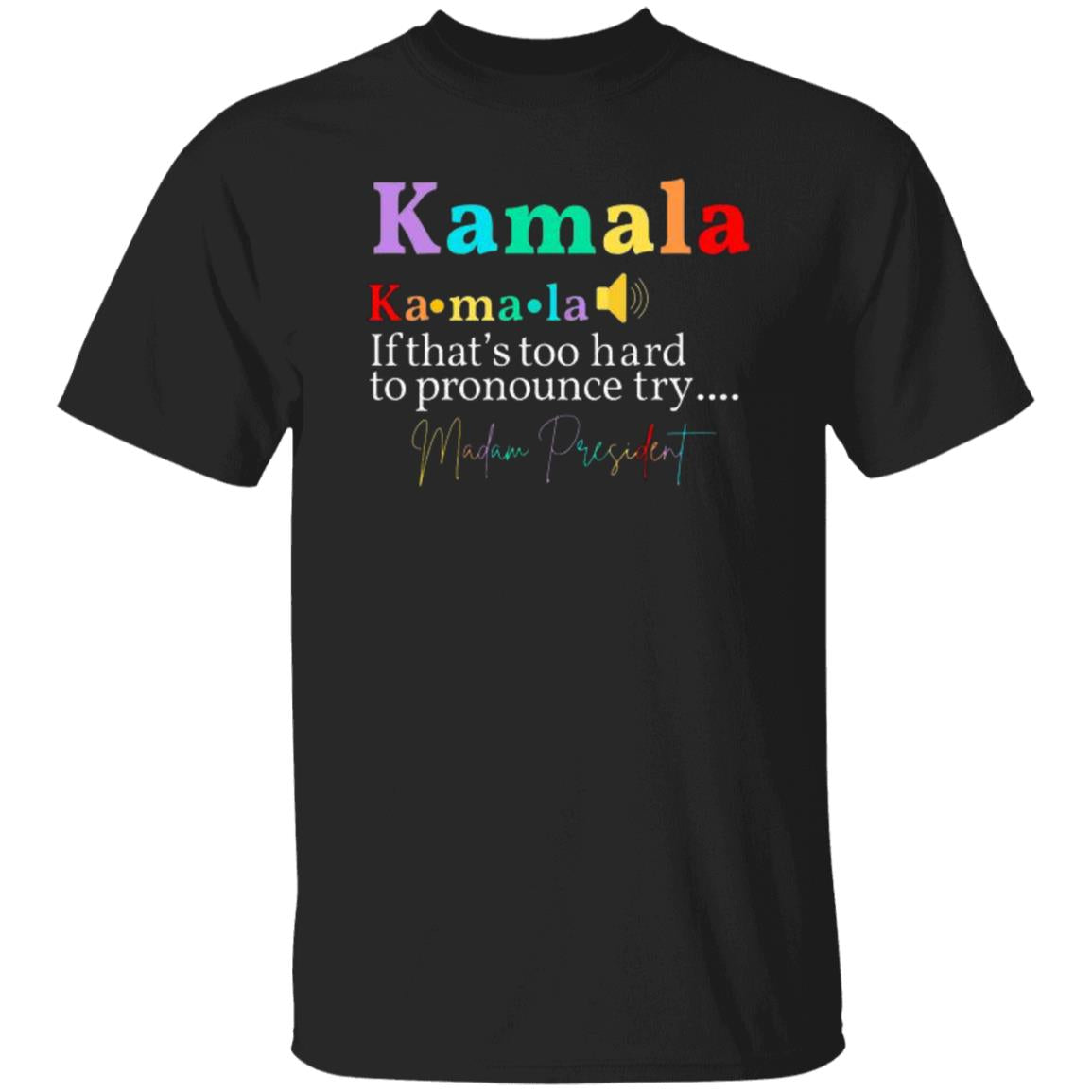 Say It Kamala T-Shirt & Sweatshirt