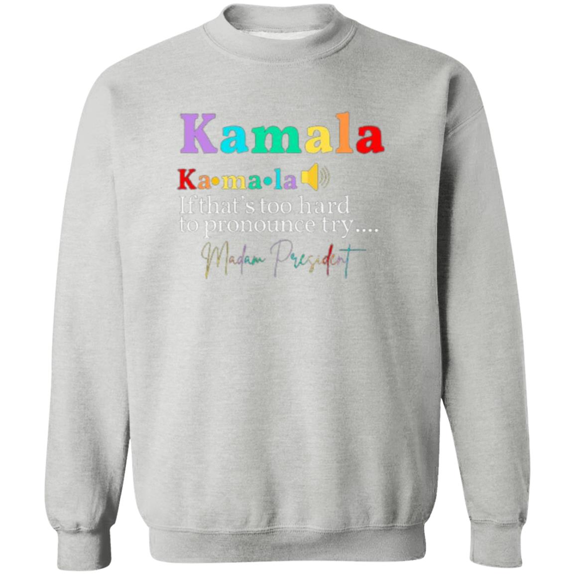 Say It Kamala T-Shirt & Sweatshirt